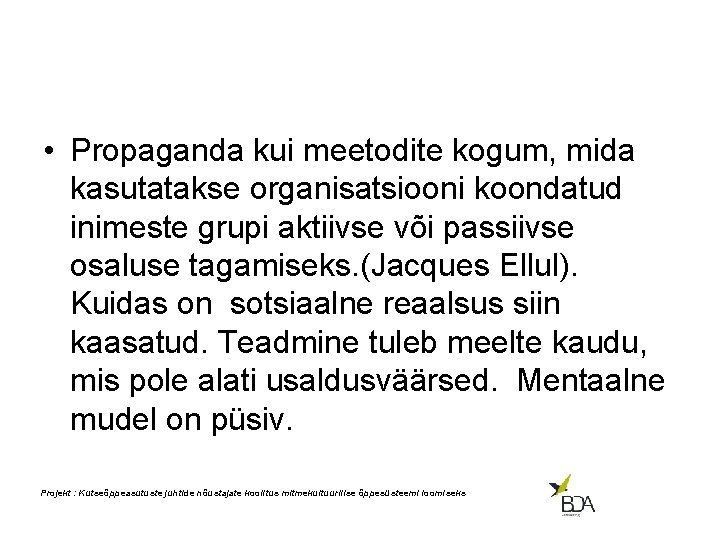  • Propaganda kui meetodite kogum, mida kasutatakse organisatsiooni koondatud inimeste grupi aktiivse või