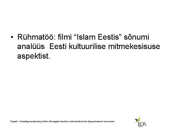  • Rühmatöö: filmi “Islam Eestis” sõnumi analüüs Eesti kultuurilise mitmekesisuse aspektist. Projekt :