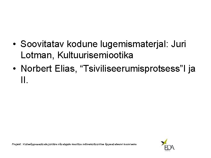  • Soovitatav kodune lugemismaterjal: Juri Lotman, Kultuurisemiootika • Norbert Elias, “Tsiviliseerumisprotsess”I ja II.