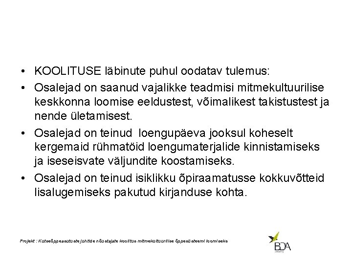  • KOOLITUSE läbinute puhul oodatav tulemus: • Osalejad on saanud vajalikke teadmisi mitmekultuurilise