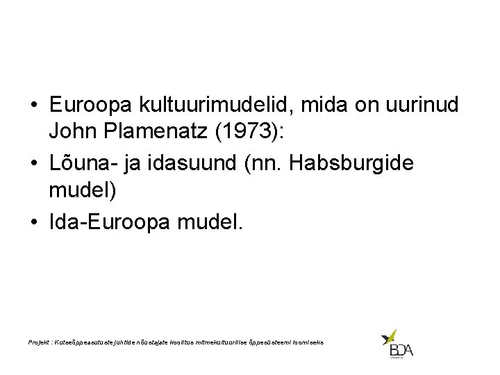  • Euroopa kultuurimudelid, mida on uurinud John Plamenatz (1973): • Lõuna- ja idasuund