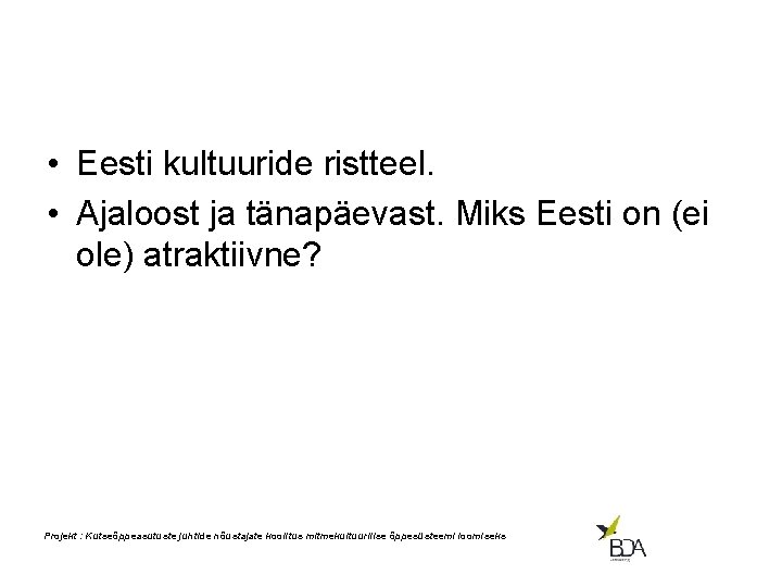  • Eesti kultuuride ristteel. • Ajaloost ja tänapäevast. Miks Eesti on (ei ole)