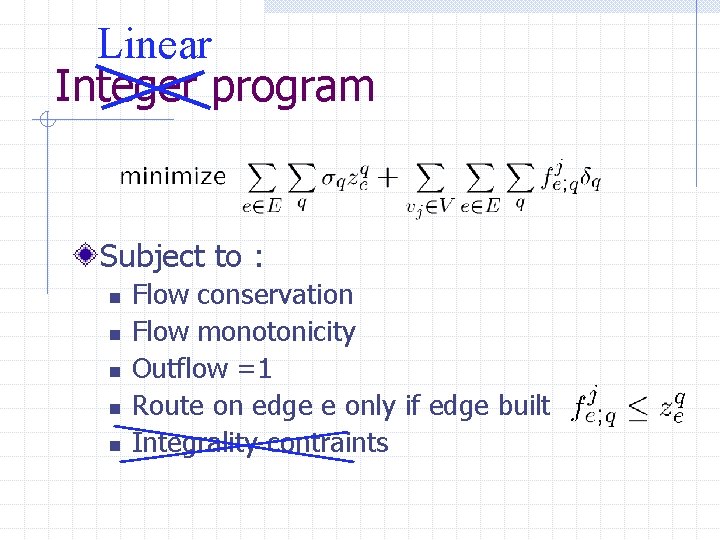 Linear Integer program Subject to : n n n Flow conservation Flow monotonicity Outflow