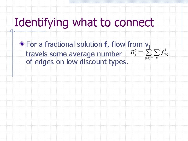 Identifying what to connect For a fractional solution f, flow from vj travels some