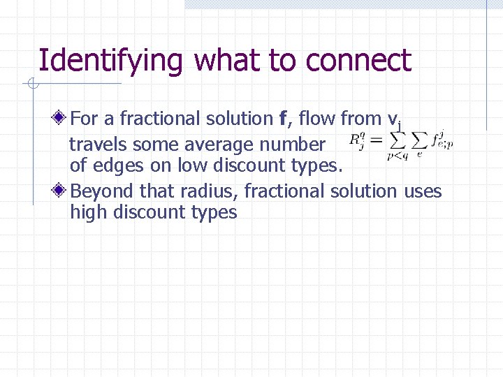 Identifying what to connect For a fractional solution f, flow from vj travels some