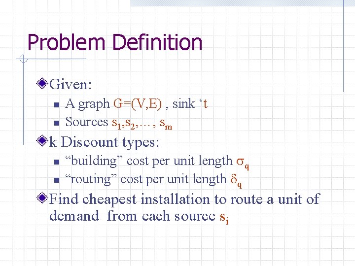 Problem Definition Given: n n A graph G=(V, E) , sink ‘t Sources s