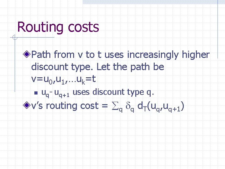 Routing costs Path from v to t uses increasingly higher discount type. Let the