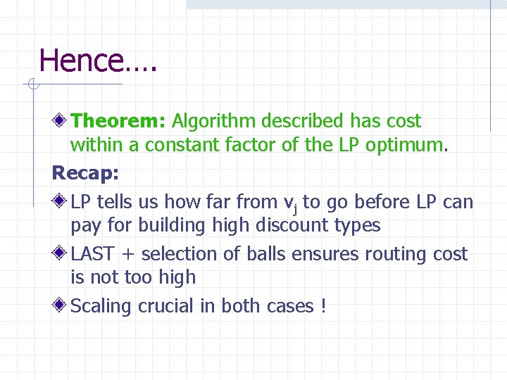 Hence…. Theorem: Algorithm described has cost within a constant factor of the LP optimum.