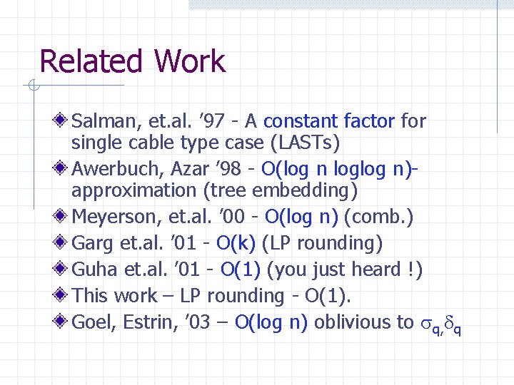 Related Work Salman, et. al. ’ 97 - A constant factor for single cable