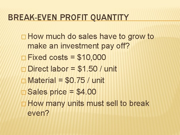 BREAK-EVEN PROFIT QUANTITY � How much do sales have to grow to make an