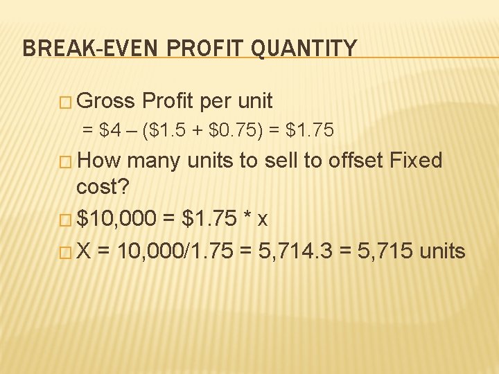 BREAK-EVEN PROFIT QUANTITY � Gross Profit per unit = $4 – ($1. 5 +