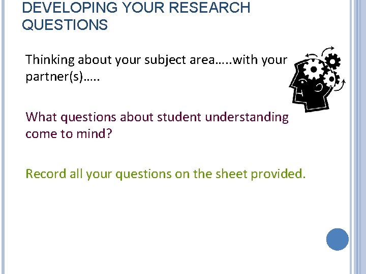 DEVELOPING YOUR RESEARCH QUESTIONS Thinking about your subject area…. . with your partner(s)…. .