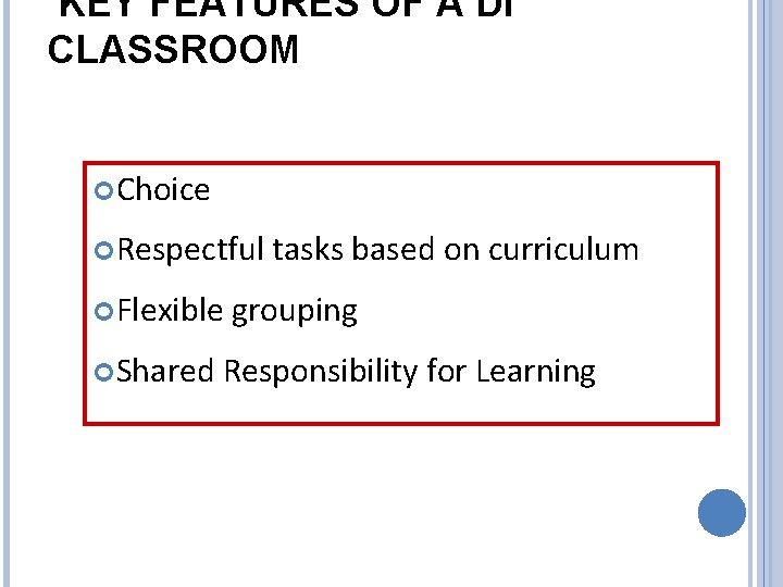 KEY FEATURES OF A DI CLASSROOM Choice Respectful Flexible Shared tasks based on curriculum