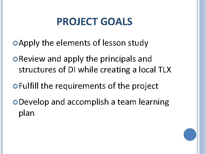 PROJECT GOALS Apply the elements of lesson study Review and apply the principals and