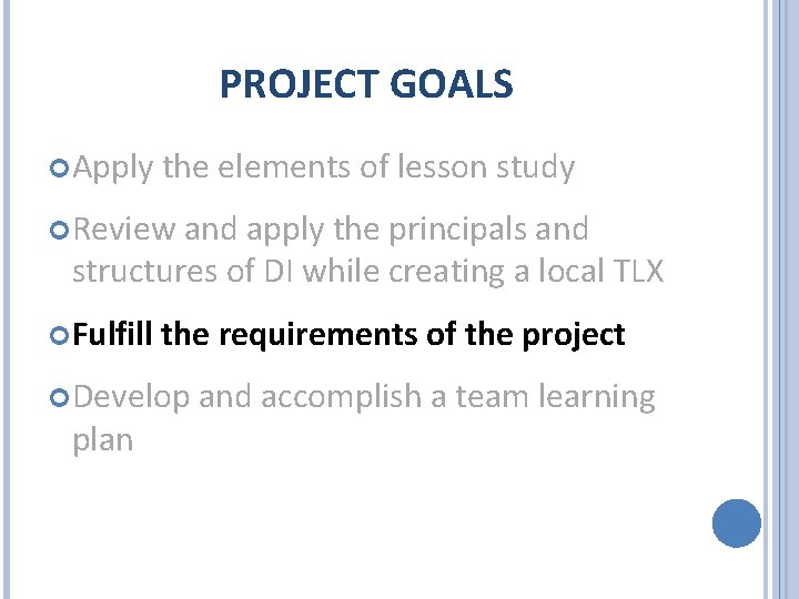 PROJECT GOALS Apply the elements of lesson study Review and apply the principals and