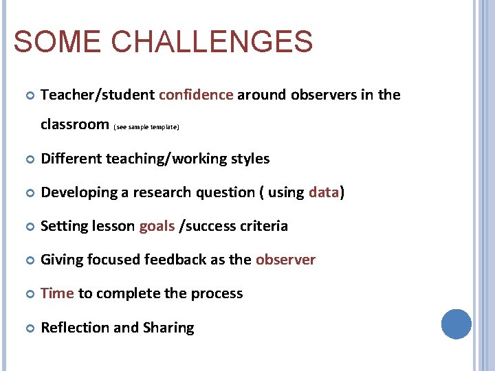 SOME CHALLENGES Teacher/student confidence around observers in the classroom ( see sample template) Different