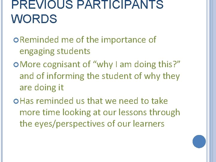PREVIOUS PARTICIPANTS WORDS Reminded me of the importance of engaging students More cognisant of