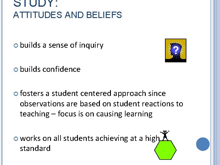 STUDY: ATTITUDES AND BELIEFS builds a sense of inquiry builds confidence fosters a student