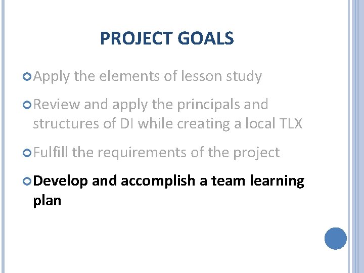 PROJECT GOALS Apply the elements of lesson study Review and apply the principals and