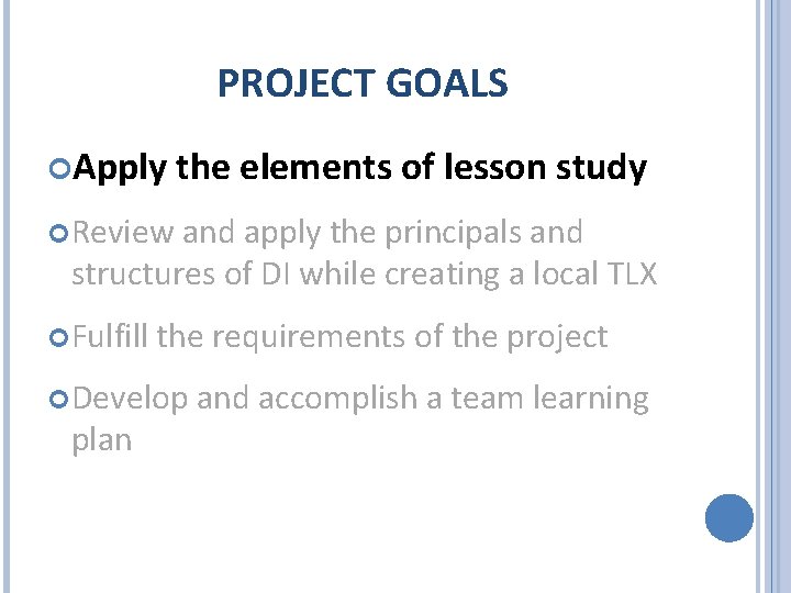 PROJECT GOALS Apply the elements of lesson study Review and apply the principals and