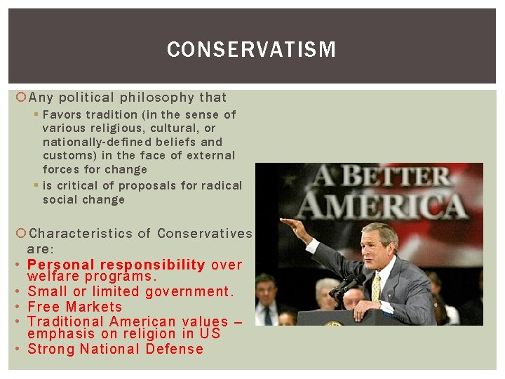 CONSERVATISM Any political philosophy that § Favors tradition (in the sense of various religious,