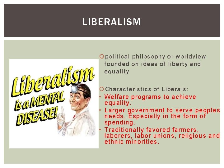 LIBERALISM political philosophy or worldview founded on ideas of liberty and equality Characteristics of
