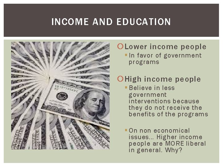 INCOME AND EDUCATION Lower income people § In favor of government programs High income