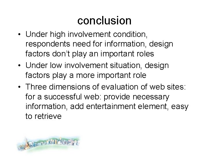 conclusion • Under high involvement condition, respondents need for information, design factors don’t play