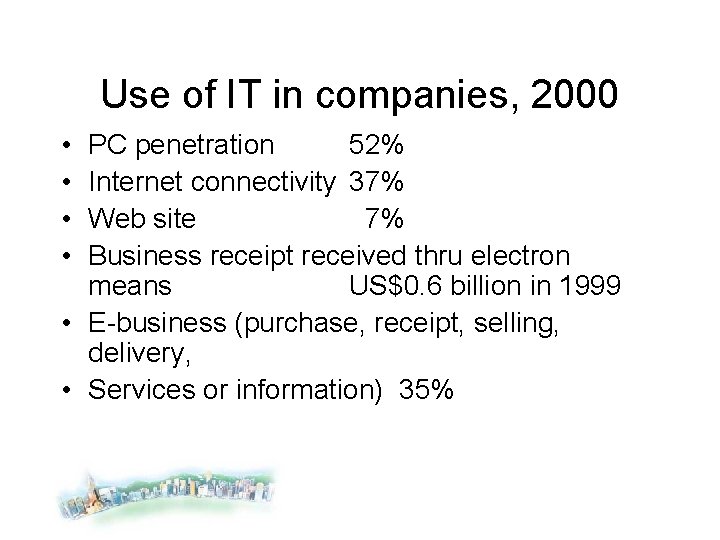 Use of IT in companies, 2000 • • PC penetration 52% Internet connectivity 37%