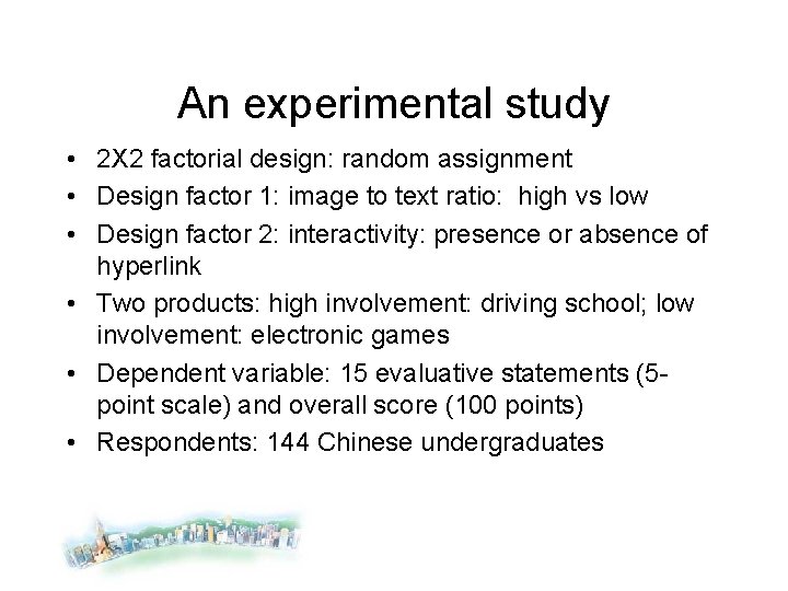 An experimental study • 2 X 2 factorial design: random assignment • Design factor