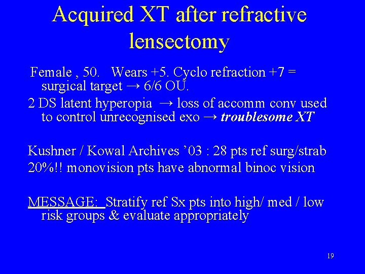 Acquired XT after refractive lensectomy Female , 50. Wears +5. Cyclo refraction +7 =