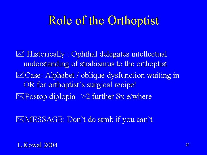 Role of the Orthoptist * Historically : Ophthal delegates intellectual understanding of strabismus to