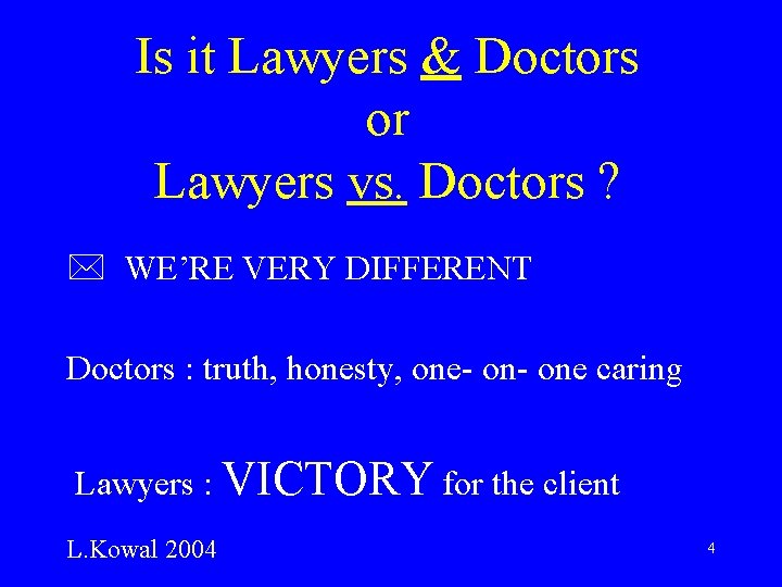 Is it Lawyers & Doctors or Lawyers vs. Doctors ? * WE’RE VERY DIFFERENT
