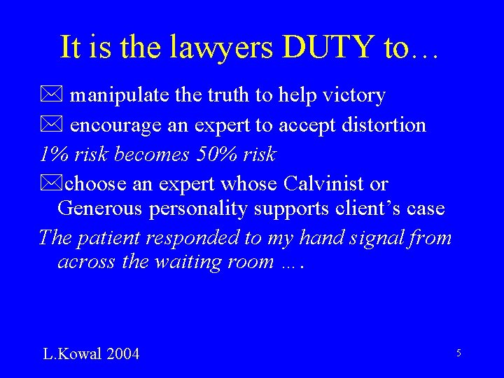 It is the lawyers DUTY to… * manipulate the truth to help victory *
