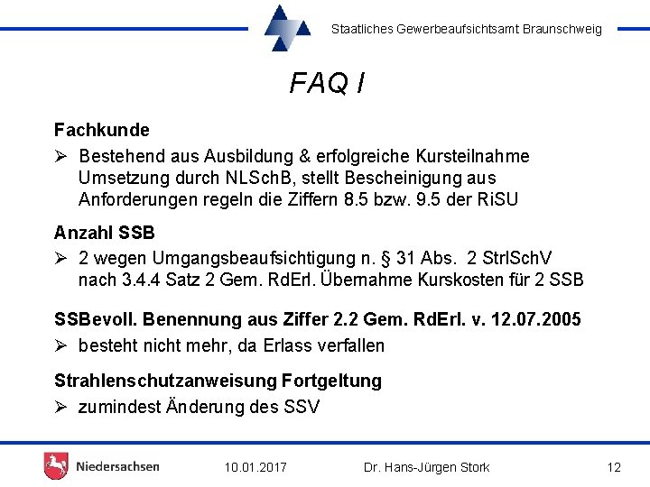 Staatliches Gewerbeaufsichtsamt Braunschweig FAQ I Fachkunde Ø Bestehend aus Ausbildung & erfolgreiche Kursteilnahme Umsetzung