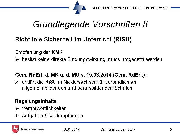 Staatliches Gewerbeaufsichtsamt Braunschweig Grundlegende Vorschriften II Richtlinie Sicherheit im Unterricht (Ri. SU) Empfehlung der