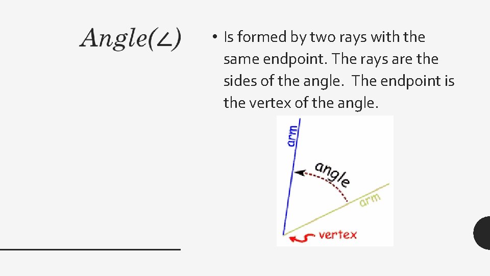  • Is formed by two rays with the same endpoint. The rays are