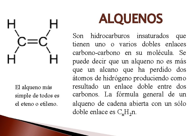 ALQUENOS El alqueno más simple de todos es el eteno o etileno. Son hidrocarburos