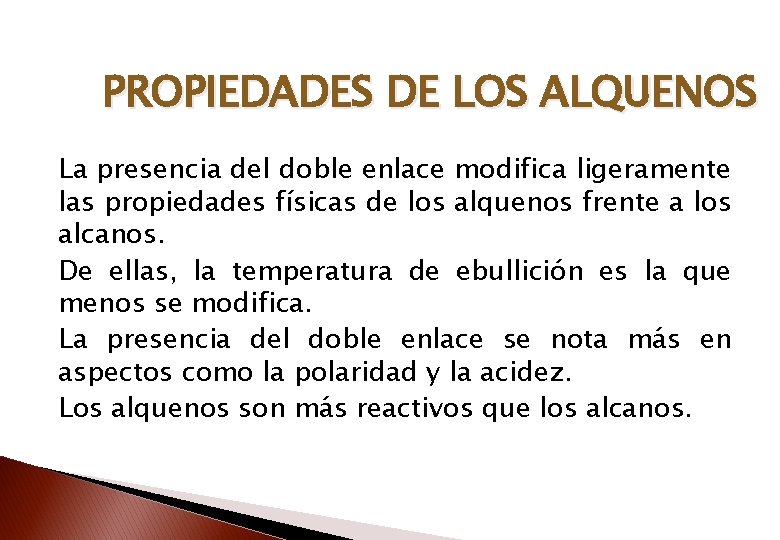 PROPIEDADES DE LOS ALQUENOS La presencia del doble enlace modifica ligeramente las propiedades físicas