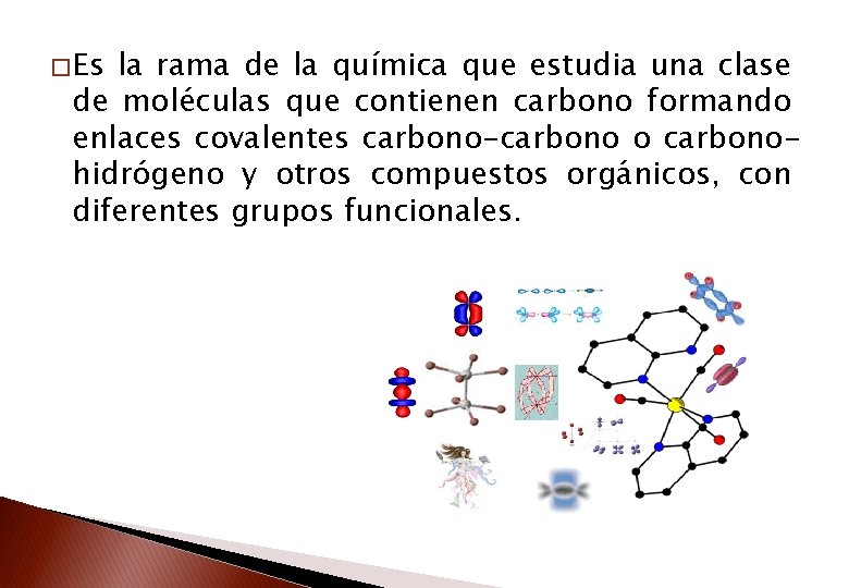 � Es la rama de la química que estudia una clase de moléculas que