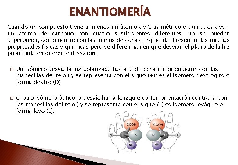 ENANTIOMERÍA Cuando un compuesto tiene al menos un átomo de C asimétrico o quiral,