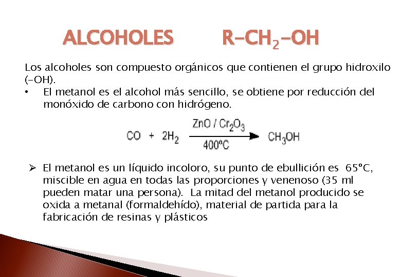ALCOHOLES R-CH 2 -OH Los alcoholes son compuesto orgánicos que contienen el grupo hidroxilo