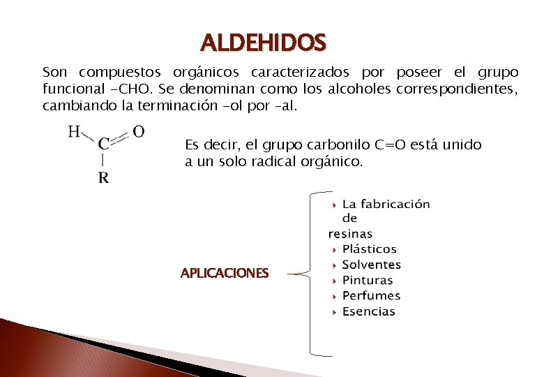 ALDEHIDOS Son compuestos orgánicos caracterizados por poseer el grupo funcional -CHO. Se denominan como