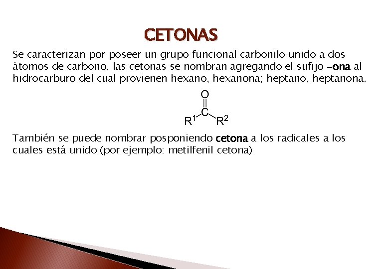 CETONAS Se caracterizan por poseer un grupo funcional carbonilo unido a dos átomos de