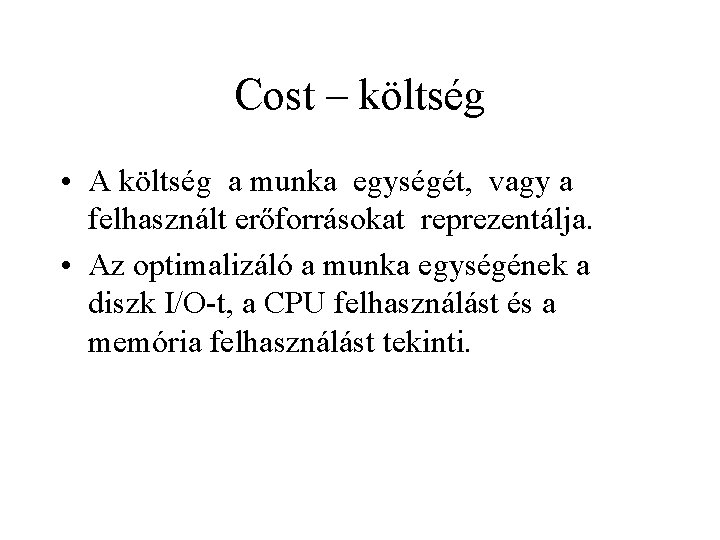 Cost – költség • A költség a munka egységét, vagy a felhasznált erőforrásokat reprezentálja.