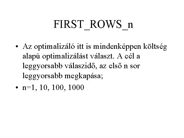 FIRST_ROWS_n • Az optimalizáló itt is mindenképpen költség alapú optimalizálást választ. A cél a