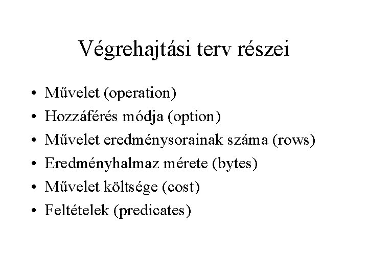 Végrehajtási terv részei • • • Művelet (operation) Hozzáférés módja (option) Művelet eredménysorainak száma