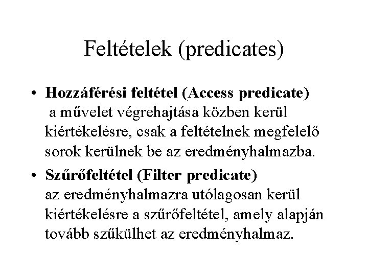 Feltételek (predicates) • Hozzáférési feltétel (Access predicate) a művelet végrehajtása közben kerül kiértékelésre, csak