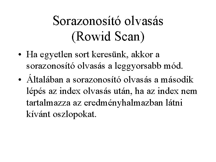 Sorazonosító olvasás (Rowid Scan) • Ha egyetlen sort keresünk, akkor a sorazonosító olvasás a