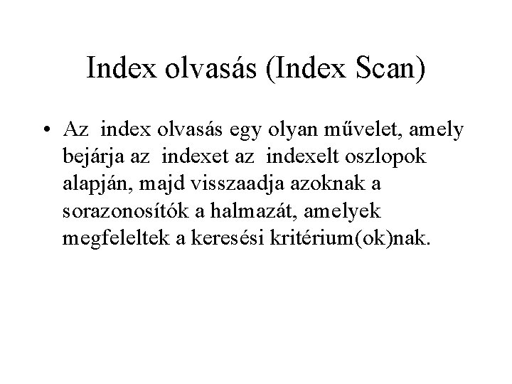 Index olvasás (Index Scan) • Az index olvasás egy olyan művelet, amely bejárja az